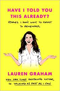  have i told you this already stories i don't want to forget to remember lauren graham
